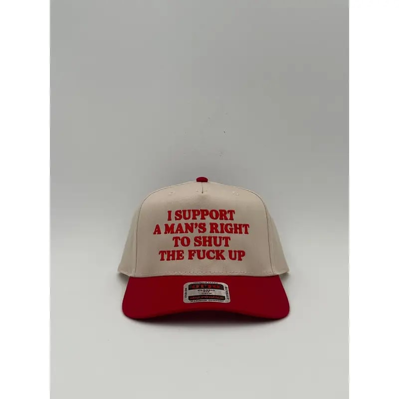 I Support A Mans Right To Shut The F Up Hat