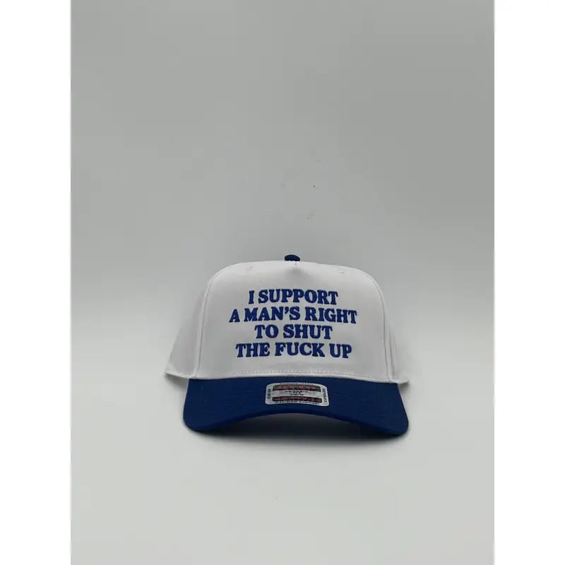 I Support A Mans Right To Shut The F Up Hat