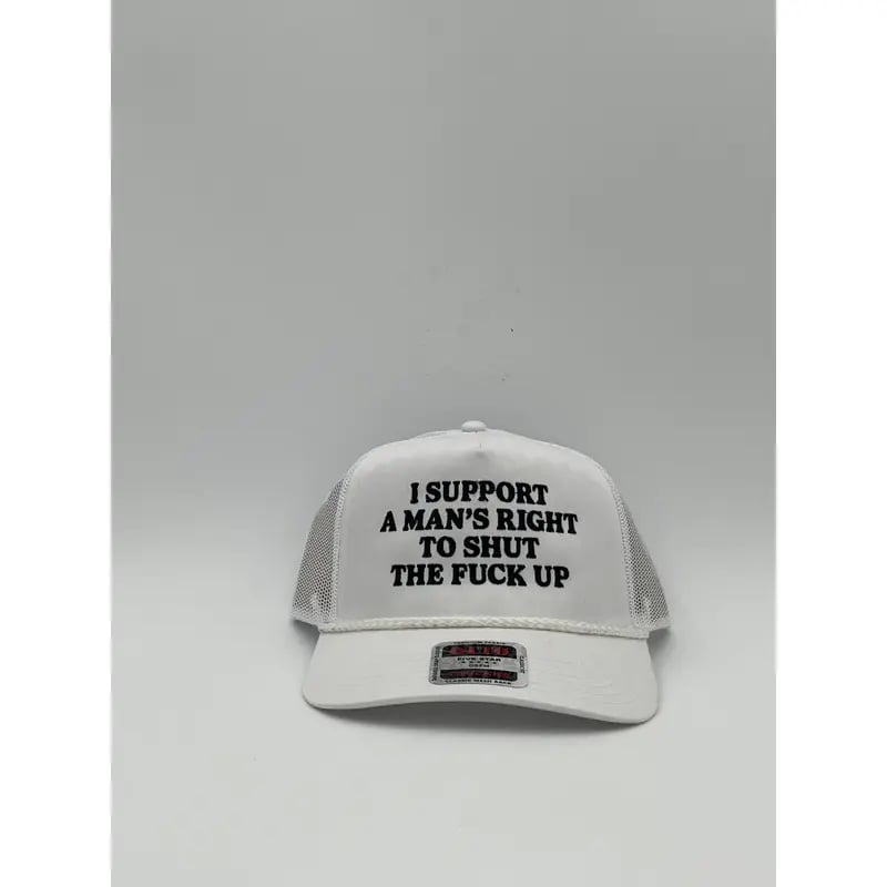 I Support A Mans Right To Shut The F Up Hat